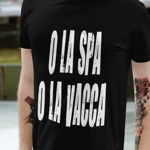 O la SPA o la VACCA - Super Cool Funny Gift T-shirt Divertente Slogan Tee