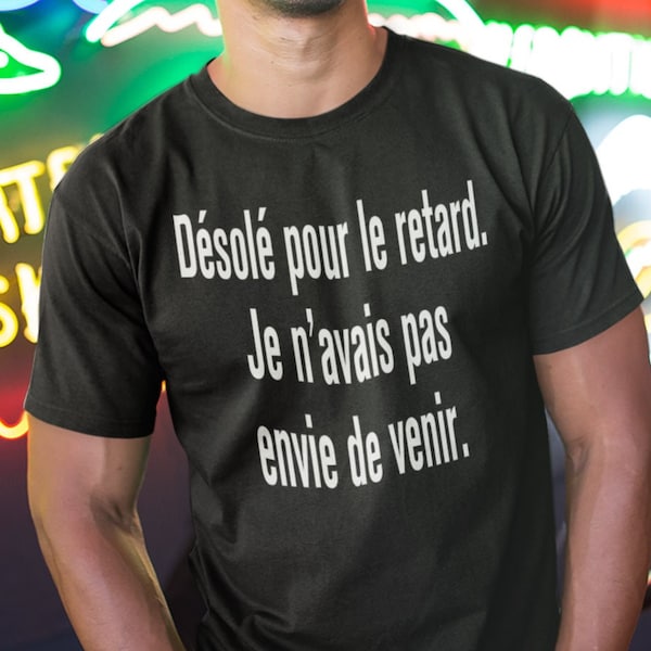 DESOLE' POUR le RETARD - Cool / Idée / Cadeau / Humour / Saint Valentin /St Valentin / Rire / Mdr / Amis / Soirèe / T-shirt / Tshirt