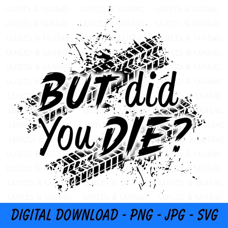 But Did You Die SVG PNG Digital Download, Offroad Svg, Muddy Riding