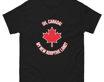 Oh, Canada! My New Adoptive Land? Unisex Shirt | Parody | USA | Carney | Trudeau | Trump | Putin | Democracy