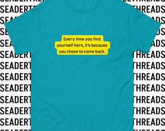 Every Time You Find Yourself Here, It’s Because You Chose to Come Back Unisex T-shirt | Severance | Funny | TV | Apple+ | Milchick