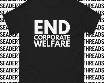 End Corporate Welfare Unisex T-Shirt | Trump | GOP | Billionaires | 1%