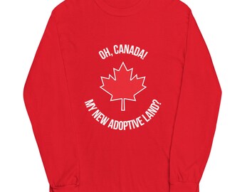 Oh, Canada! My New Adoptive Land? Long Sleeve Shirt | Parody | USA | Carney | Trudeau | Trump | Putin | Democracy