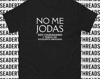 No Me Jodas - Soy Ciudadando y Tengo Un Excelente Abogado Unisex T-Shirt | Spanish | Protest | La Migra | Immigration