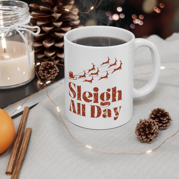 Sleigh All Day Coffee Mug, Coffee Mugs, Christmas Coffee Cups, Holiday Mugs,  Funny Christmas Gifts - 11oz Ceramic Mug - Etsy