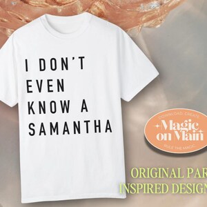 Personal Use Only ** I Don't Even Know A Samantha - PNG - Digital Download - Inspired Shirt Design