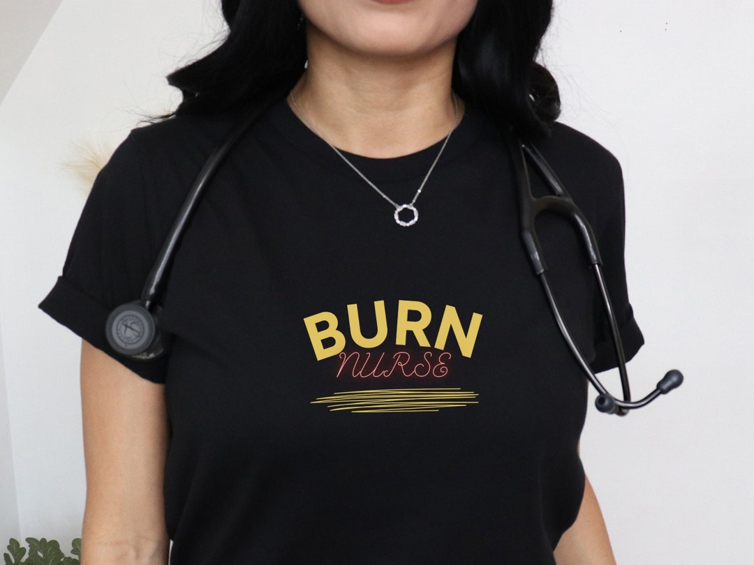 Burn Nurse Shirt Burn Unit Nurse Burn Care RN Gift Student Etsy
