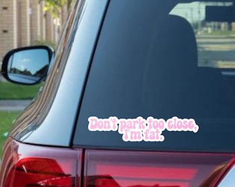 Don't Park Too Close I'm Fat, Window Sticker, Car Decal, Car Accessories, Waterproof Car Sticker