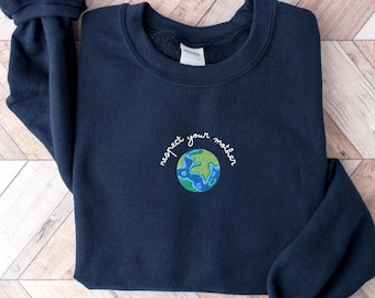 Embroidered Respect Your Mother Sweatshirt, Mother Earth Shirt, Mother Nature Sweater, Earth Day Shirt, Protect The Earth