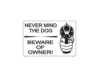 Never mind the dog - Novelty Sign