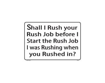 Shall I rush your job - Novelty Sign