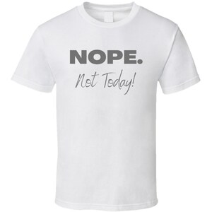 Nope Not Today Lustiges Geschenk cooles T-Shirt