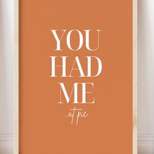 You had me at Pie | Thanksgiving & Friendsgiving decor |  PRINTABLE | Modern thanksgiving | Autumn decor | Printable wall art
