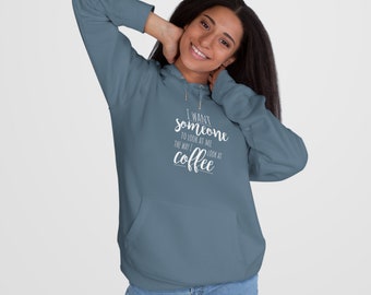 I want someone to look at me the way I look at coffee <3  Cozy Hoodie / Sweatshirt - Unisex Sizing