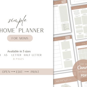 May include: A printable home planner for mums with a beige and white colour scheme. The planner includes sections for daily tasks, meal planning, notes, and a monthly calendar. The text "simple HOME PLANNER FOR MOMS" is at the top of the page. The text "Available in 5 sizes A4 A5 LETTER HALF LETTER 8 PAGES" is below the title. The text "OPEN EDIT PRINT" is at the bottom of the page. The text "EDIT IN Canva OR PRINT IN PDF" is on the monthly calendar page.