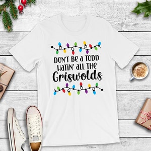 Don&#39;t be a Todd svg, Griswold svg, Christmas Movie svg, Christmas T-Shirt svg, Griswold Digital Downloads