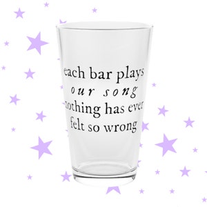 Each Bar Plays Our Song Lyric Pint Glass | 16 oz Cup | Fan Made Merch | Taylor Bar Gifts | Hits Different |