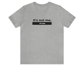 Non sono io. Sei tu. - Maglietta a maniche corte. Regalo divertente, rottura, regali per gli amici.