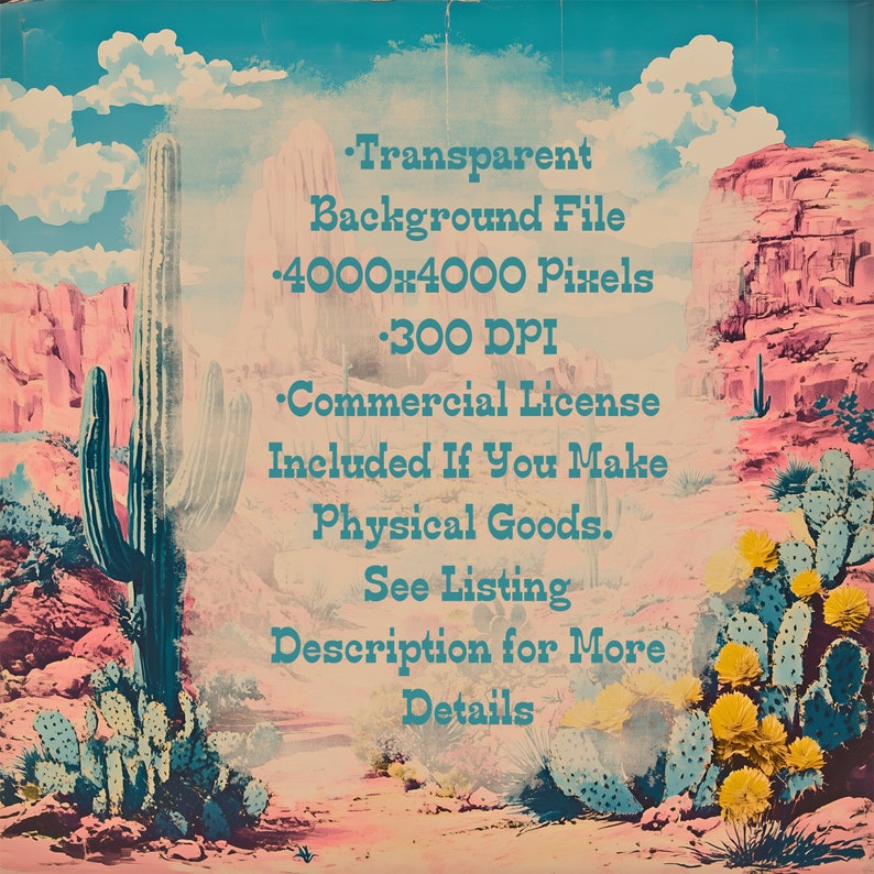 May include: A digital illustration of a desert landscape with a cactus in the foreground. The text on the image reads: "Transparent Background File -4000x4000 Pixels -300 DPI -Commercial License Included If You Make Physical Goods. See Listing Description for More Details."