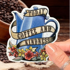 May include: A sticker featuring a blue speckled coffee pot with the words "TODAY COFFEE AND KINDNESS" on a banner. The sticker is decorated with red, yellow, and pink flowers and berries.