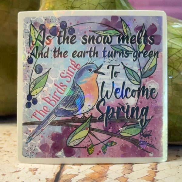 Spring Welcome Sticker~Blue Bird Mixed Media Style~ Sparkle Iridescent Finish~ Original art and Poem