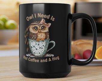 CUTE OWL MUG - Large Black Mug 15oz - Owl Lover Coffee Mug - Owl Gift Her - Owl Gift Him - Gift for Mom - Mug for Dad - Owl I Need Is Coffee