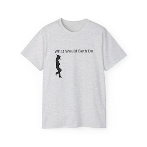 May include: A heather grey t-shirt with the text "What Would Beth Do" and a silhouette of a person in a cowboy hat.