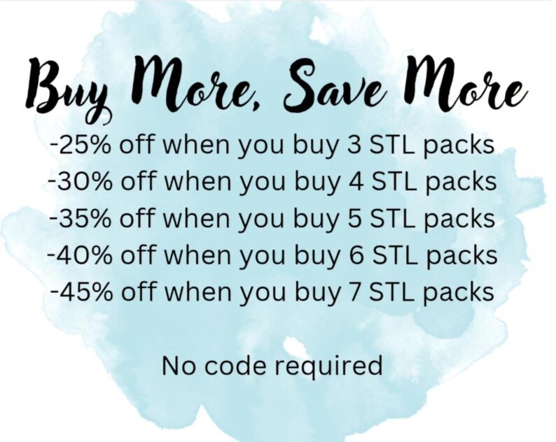 May include: Text graphic on a watercolour background that reads "Buy More, Save More." It lists discounts from 25% to 45% off when purchasing multiple STL packs. The text "No code required" is also included.