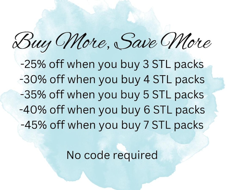 K&ouml;nnte beinhalten: Text auf hellblauem Aquarellhintergrund: "Buy More, Save More". Rabatte von 25% bis 45% auf den Kauf von 3 bis 7 STL-Paketen. Der Text "No code required" ist ebenfalls enthalten.