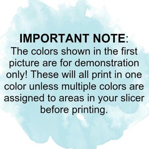 May include: Important note: The colors shown in the first picture are for demonstration only. These will all print in one color unless multiple colors are assigned to areas in your slicer before printing.