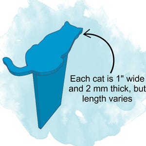 May include: Blue cat-shaped bookmark with a 2.5 cm width and 2 mm thickness. The length of the bookmark varies. Each cat is 1" wide and 2 mm thick, but length varies.