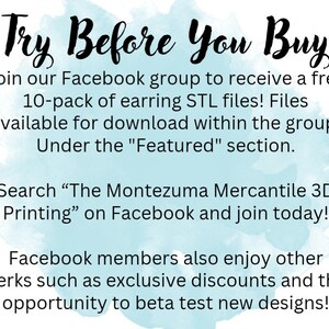 May include: Image with a white background, blue watercolor effect, and black text. It says "Try Before You Buy" and promotes a Facebook group for free earring STL files and discounts. Search "The Montezuma Mercantile 3D Printing."
