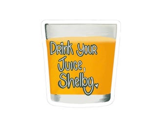 Drink Your Juice Steel Magnolia Sticker
