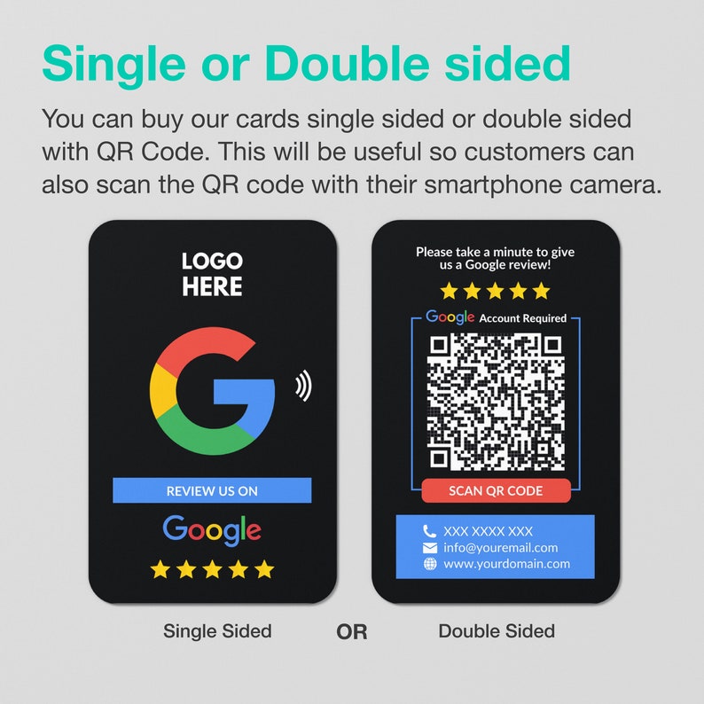 May include: Two black cards with a QR code and instructions on how to scan the code. The first card has a Google logo and the text "REVIEW US ON Google" with five stars. The second card has the text "Please take a minute to give us a Google review!" with five stars and the text "Google Account Required". The text "SCAN QR CODE" is below the QR code. The text "XXX XXXX XXX", "info@youremail.com", and "www.yourdomain.com" are below the QR code. The text "Single Sided" is below the first card and the text "Double Sided" is below the second card. The text "OR" is between the two cards.