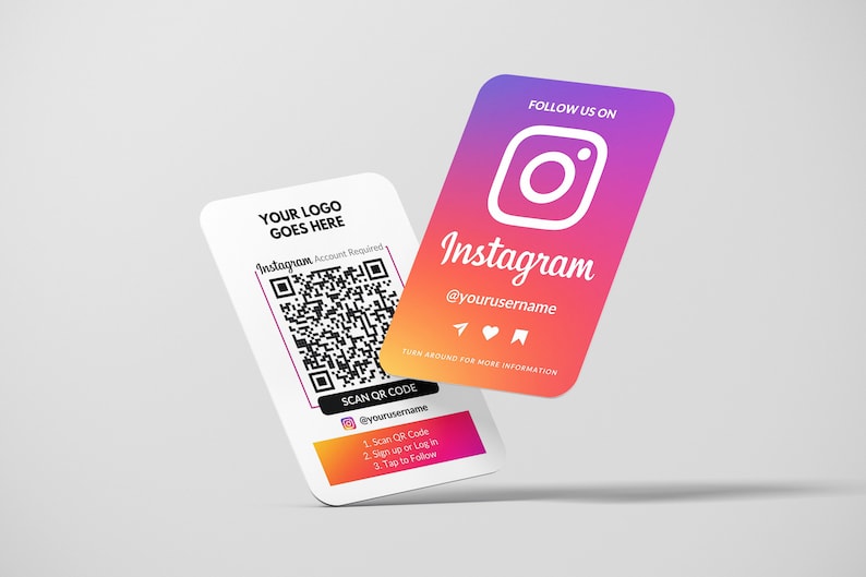 May include: Two white cards with rounded corners. The top card has a pink, orange, and yellow gradient background with a white Instagram logo and the text "FOLLOW US ON Instagram @yourusername" and a white heart, paper airplane, and bookmark icon. The bottom card has a white background with a black and white QR code, the text "YOUR LOGO GOES HERE Instagram Account Required", and the text "SCAN QR CODE @yourusername 1. Scan QR Code 2. Sign up or Login 2. Tap to Follow" in a pink, orange, and yellow gradient.