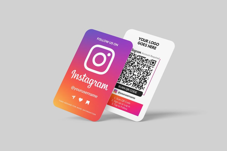 May include: A white card with a QR code and instructions to scan the code, sign up or log in, and tap to follow. The card also has the text "YOUR LOGO GOES HERE" and "Instagram Account Required". On the back of the card is a pink, orange, and yellow gradient with the Instagram logo and the text "FOLLOW US ON Instagram @yourusername".