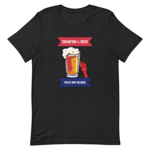 Crawfish and Beer That's Why I'm Here T-Shirt | Perfect for Crawfish Boil Enthusiasts | Father's Day Gift