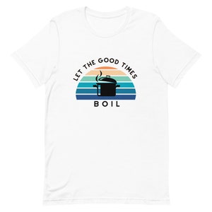 Let the Good Times Boil T-Shirt | Embrace the Crawfish Boil Spirit!