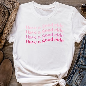 Have A Good Ride, Equestrian Shirt, Hunter Jumper Shirt, Horse Lover Shirt, Gift for Horse Lover, Show Jumper, Horse Girl Shirt