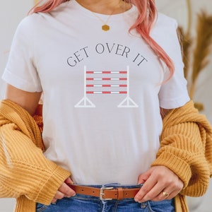 Get Over It Shirt, Show Jumper Shirt, Equestrian Shirt, Jumper Shirt, Barn Shirt, Horse Show Shirt, Horse Girl Shirt, Horse Lover Gift