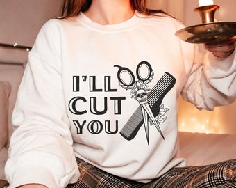 I'll Cut You Sweatshirt, Hairstylist Shears Sweatshirt, Gift For New Hairstylist, Hairstylist Quotes, Cosmo Grad Gift, Cosmetology Gift