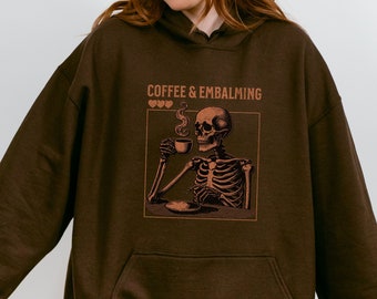 Coffee & Embalming Hoodie, Gift For Embalmer, Gift For Funeral Director, Dark Humor Gift For Mortician, Funny Spooky Hoodie, Skeleton Lover