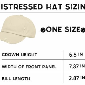 May include: A distressed beige baseball cap with a one size fits all design. The cap has a crown height of 6.5 inches, a width of front panel of 7.37 inches, and a bill length of 2.87 inches.
