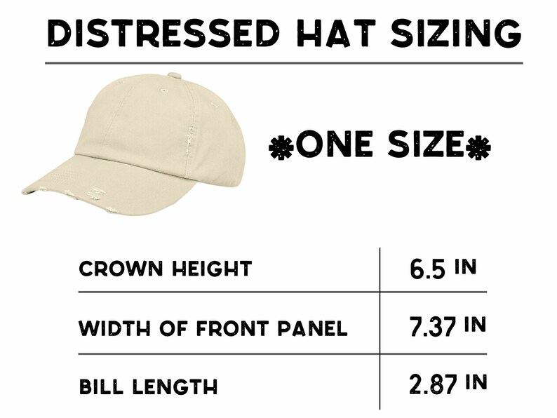 May include: A distressed beige baseball cap with a one size fits all design. The cap has a crown height of 6.5 inches, a width of front panel of 7.37 inches, and a bill length of 2.87 inches.