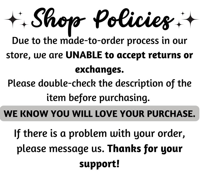 Puede incluir: Texto de las pol&iacute;ticas de la tienda con un dise&ntilde;o de estrella brillante. Debido al proceso de pedido personalizado en nuestra tienda, NO PODEMOS aceptar devoluciones o cambios. Por favor, revise cuidadosamente la descripci&oacute;n del art&iacute;culo antes de comprar. SABEMOS QUE TE ENCANTAR&Aacute; TU COMPRA. Si hay alg&uacute;n problema con tu pedido, por favor env&iacute;anos un mensaje. Gracias por tu apoyo!