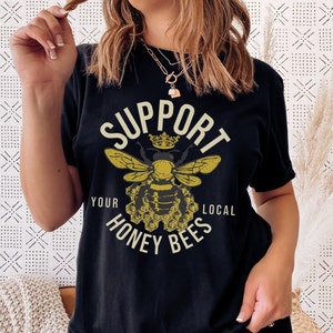 Cute Bee Shirt, Apiarist Tee, Support Your Local Honey Bees Shirt, Bee Graphic Shirt, Bee Keeper Gift Idea, Beekeeping Shirt, Bee Lover