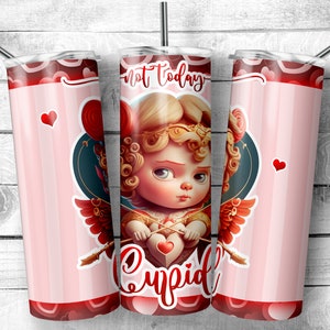 May include: A pink and red stainless steel tumbler with a graphic of a cartoon cupid with the text "Not Today Cupid".