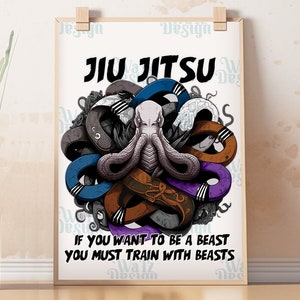 May include: A motivational poster with a graphic of an octopus with multiple colored belts wrapped around it. The text reads "JIU JITSU" and "IF YOU WANT TO BE A BEAST YOU MUST TRAIN WITH BEASTS".