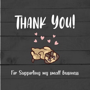 May include: Thank you! For supporting my small business. A cartoon pug dog is lying on its back with its paws in the air. Pink hearts are floating above the dog.