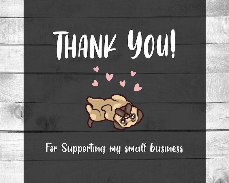 May include: Thank you! For supporting my small business. A cartoon pug dog is lying on its back with its paws in the air. Pink hearts are floating above the dog.